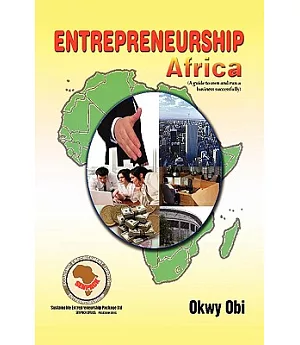 Entrepreneurship Africa: A Guide to Own and Run a Business Successfully