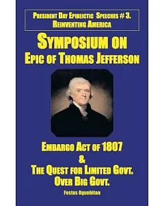 Symposium on Epic of Thomas Jefferson: Embargo Act of 1807 & the Quest for Limited Government over Big Government