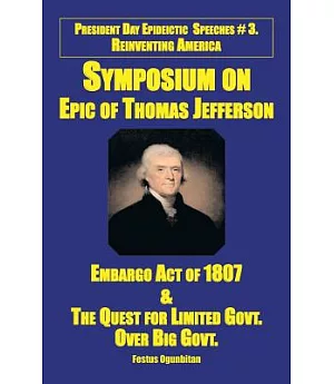 Symposium on Epic of Thomas Jefferson: Embargo Act of 1807 & the Quest for Limited Government over Big Government