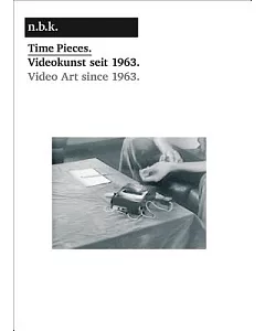 Time Pieces: Video Art Since 1963