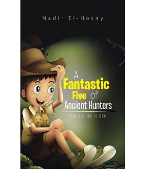 A Fantastic Five of Ancient Hunters: Five Stories in One