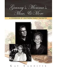 Granny’s, Momma’s, Mine, & More: A Cookbook of Southern Family Favorites