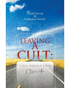 Leaving a Cult: A Boy’s Journey to Life in Christ