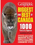 Canadian Geographic Biggest and Best of Canada: 1000 Facts and Figures