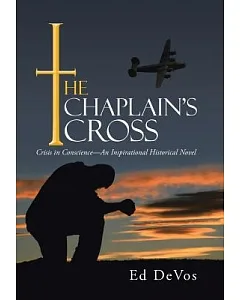 The Chaplain’s Cross: Crisis in Conscience—an Inspirational Historical Novel