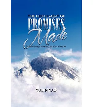 The Fulfillment of Promises Made: The Personal Journey of an American Orphan in China in Time of War
