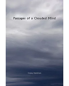Passages of a Clouded Mind: A Growing Mind That Feels, a Growing Mind That Binds, My Thoughts and Emotions to Pass