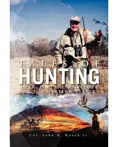 Tales of Hunting: Deer, Elk, and Antelope in the Western States