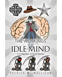 The Workings of an Idle Mind: A Collection of Short Stories