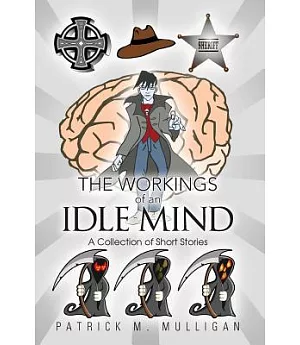 The Workings of an Idle Mind: A Collection of Short Stories