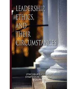 Leadership, Ethics, and Their Circumstances: Lynchburg College Symposium Readings