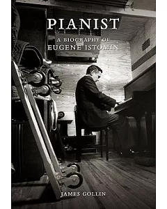Pianist: A Biography of Eugene Istomin