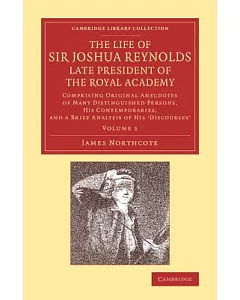 The Life of Sir Joshua Reynolds, Ll.d., F.r.s., F.s.a., Etc., Late President of the Royal Academy: Comprising Original Anecdotes