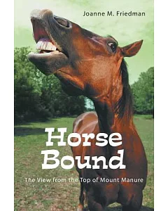 Horse Bound: The View from the Top of Mount Manure