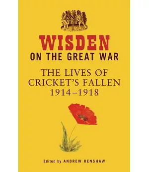 Wisden on the Great War: The Lives of Cricket’s Fallen 1914-1918