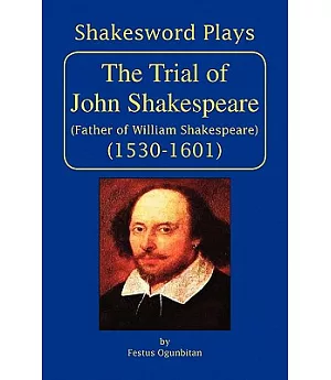 The Trial of John Shakespeare: Father of William Shakespeare (1530-1601)