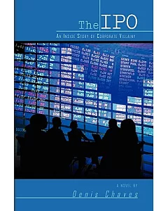 The Ipo: An Inside Story of Corporate Villainy