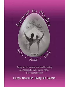 Journeys to Healing Spirit - Mind - Body: Taking You to a Whole New Level in Loving and Appreciating You As You Begin to See You