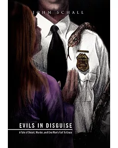 Evils in Disguise: A Tale of Deceit, Murder, and One Man’s Fall to Grace