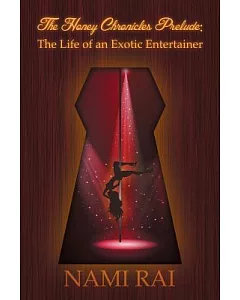 The Honey Chronicles Prelude: The Life of an Exotic Entertainer