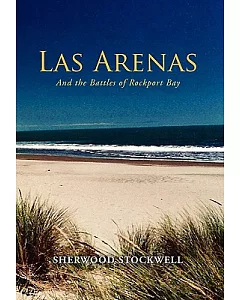 Las Arenas: And the Battles of Rockport Bay