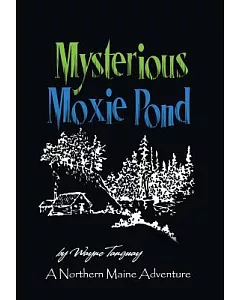 Mysterious Moxie Pond: A Northern Maine Adventure