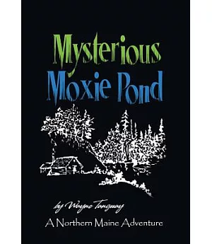 Mysterious Moxie Pond: A Northern Maine Adventure