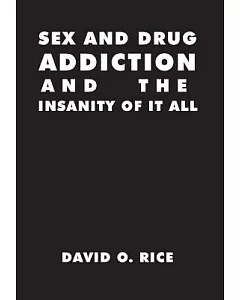 Sex and Drug Addiction and the Insanity of It All