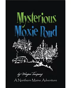 Mysterious Moxie Pond: A Northern Maine Adventure