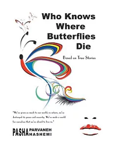 Who Knows Where Butterflies Die: Based on True Stories