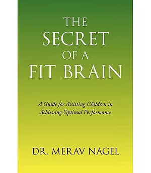 The Secret of a Fit Brain: A Guide for Assisting Children in Achieving Optimal Performance