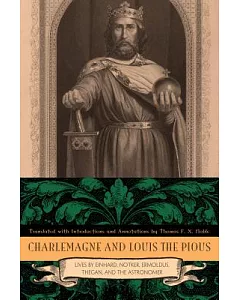 Charlemagne and Louis the Pious: Lives by Einhard, Notker, Ermoldus, Thegan, and the Astronomer