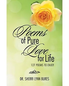 Poems of Pure Love for Life: 127 Poems to Enjoy