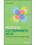 Molecules in Electromagnetic Fields: From Ultracold Molecular Physics to Controlled Chemistry