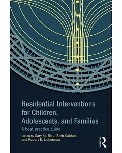 Residential Interventions for Children, Adolescents, and Families: A Best Practice Guide