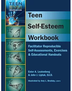 Teen Self-Esteem: Facilitator Reproducible Self-assessments, Exercises & Educational Handouts