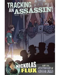 Tracking an Assassin!: Nickolas Flux and the Assassination of Abraham Lincoln