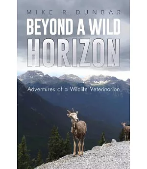 Beyond a Wild Horizon: Adventures of a Wildlife Veterinarian