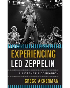 Experiencing Led Zeppelin: A Listener’s Companion