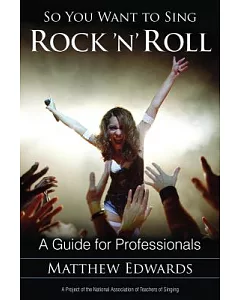 So You Want to Sing Rock ’n’ Roll: A Guide for Professionals
