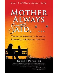 Mother Always Said, ��...��: Timeless Wisdom to Achieve Personal & Business Success