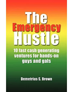 The Emergency Hustle: 10 Fast Cash Generating Ventures for Hands-on Guys and Gals
