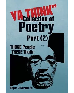 Ya Think Collection of Poetry: Those People These Truth