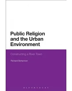 Public Religion and the Urban Environment: Constructing a River Town