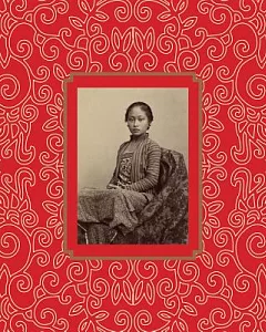 Garden of the East: Photography in Indonesia 1850s-1940s