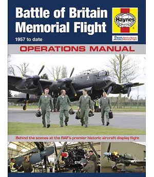 Haynes Battle of Britain Memorial Flight Manual - 1957 to Date, Operations Manual: Behind the Scenes at the RAF’s Premier Histor
