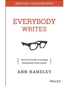 Everybody Writes: Your Go-To Guide for Creating Ridiculously Good Content