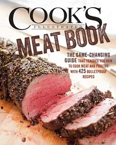 The Cook’s Illustrated Meat Book: The Game-Changing Guide that Teaches You How to Cook Meat and Poultry with 425 Bulletproof Rec