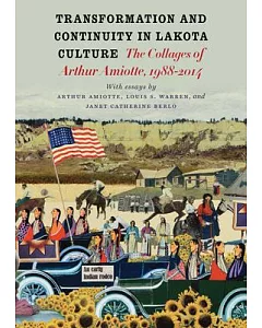 Transformation and continuity in Lakota Culture: The Collages of Arthur Amiotte, 1988-2014