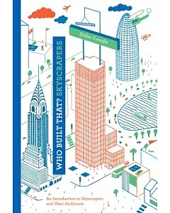 Who Built That? Skyscrapers: An Introduction to Skyscrapers and Their Architects